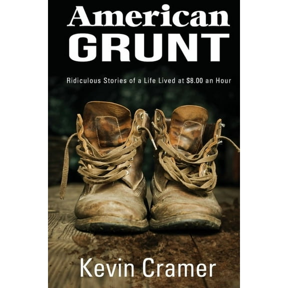 American Grunt: Ridiculous Stories of a Life Lived at $8.00 an Hour, (Paperback)