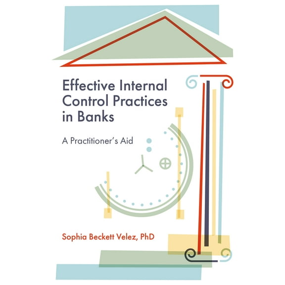 Effective Internal Control Practices in Banks: A Practitioner's Aid, (Hardcover)