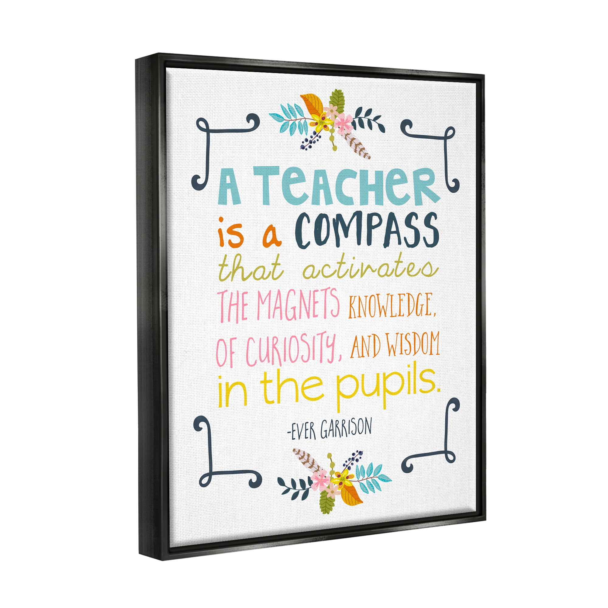 Stupell Teacher Is A Compass Inspiring Phrase Botanical & Floral Painting Black Floater Framed Art Print Wall Art