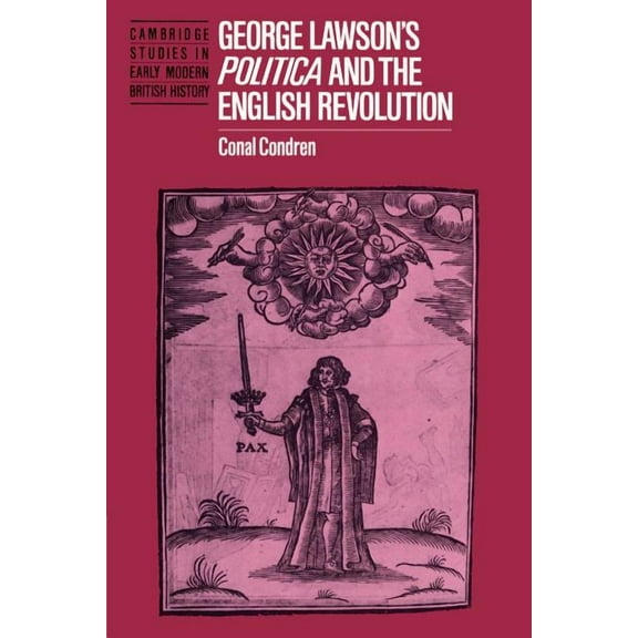 Cambridge Studies in Early Modern Britis George Lawson's 'Politica' and the English Revolution, (Paperback)