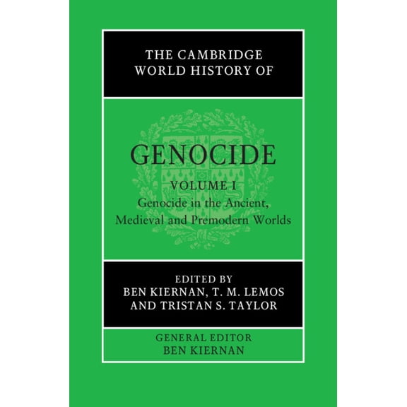 The Cambridge World History of Genocide The Cambridge World History of Genocide: Volume 1, Genocide in the Ancient, Medieval and Premodern Worlds, (Hardcover)