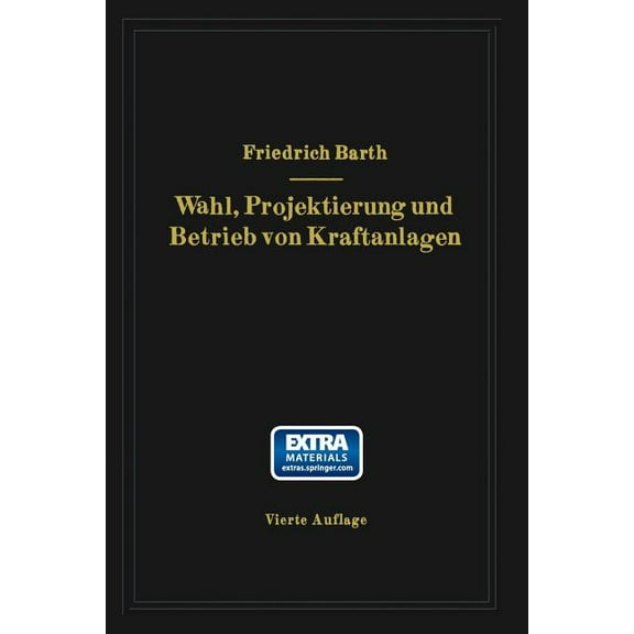Wahl, Projektierung Und Betrieb Von Kraftanlagen: Ein Hilfsbuch Für Ingenieure, Betriebsleiter, Fabrikbesitzer, (Paperback)