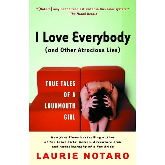 I Love Everybody (and Other Atrocious Lies): True Tales of a Loudmouth Girl, (Paperback)