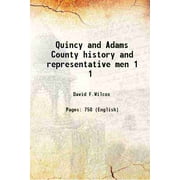 Quincy and Adams County history and representative men Volume 1 1919 [Hardcover]