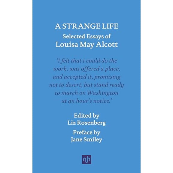 Pre-Owned A Strange Life: Selected Essays of Louisa May Alcott (Hardcover) 1912559439 9781912559435
