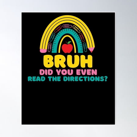 Rainbow Bruh Did You Even Read The Directions Sarcastic Teacher Life Poster Wall Art Modern Wall Decor 24x36 UNFRAMED