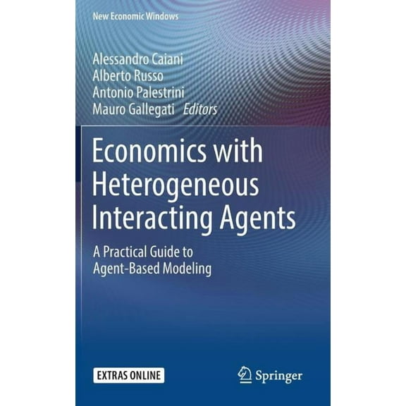 New Economic Windows Economics with Heterogeneous Interacting Agents: A Practical Guide to Agent-Based Modeling, (Hardcover)