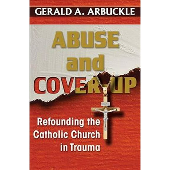 Abuse and Cover-Up: Refounding the Catholic Church in Trauma (Paperback)