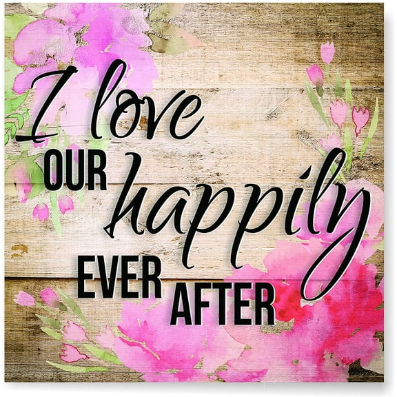 I Love Our Happily Ever After Wall Sign 12x12