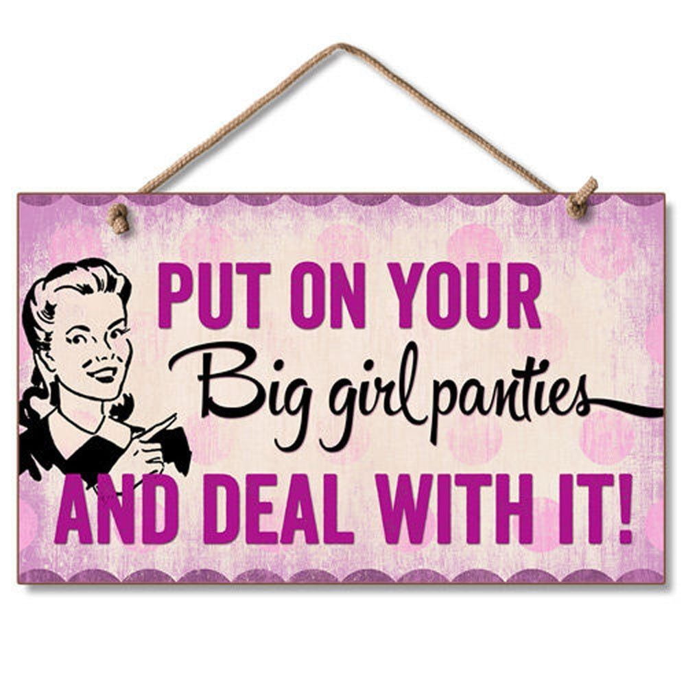 PUT ON YOUR BIG GIRL PANTIES & DEAL WITH IT! Wood Hanging Sign 5.75" x 9.5"