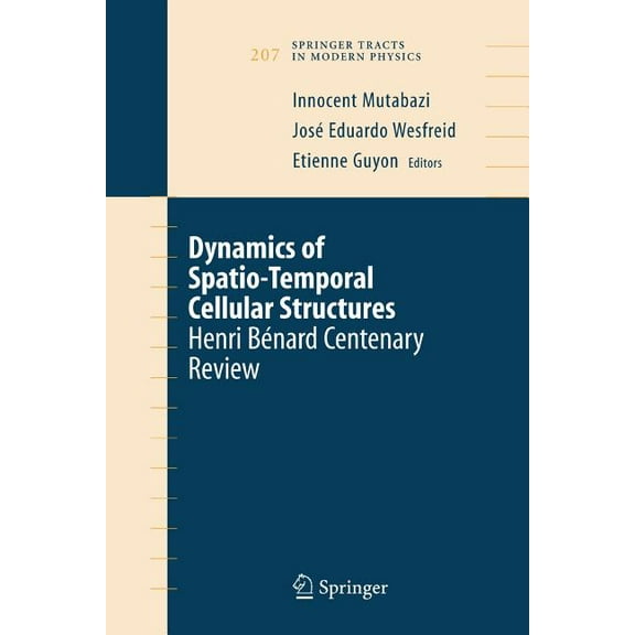Springer Tracts in Modern Physics Dynamics of Spatio-Temporal Cellular Structures: Henri BÃ©nard Centenary Review, Book 207, (Paperback)