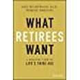 thumbnail image 1 of What Retirees Want: A Holistic View of Life's Third Age, 1 of 2
