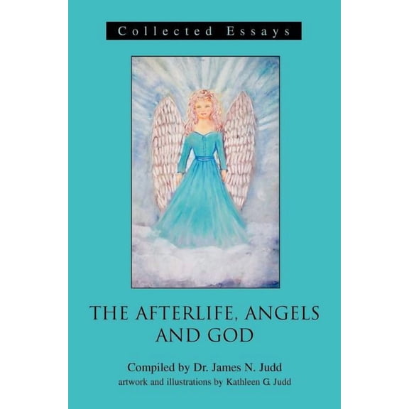The Afterlife, Angels and God: Collected Essays, (Paperback)