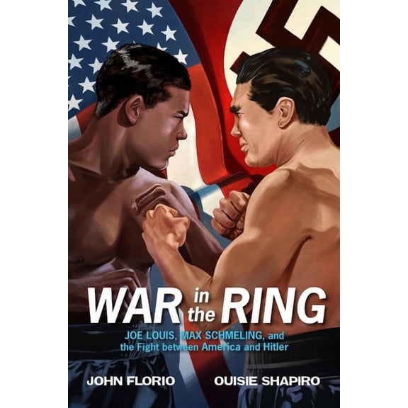 War in the Ring: Joe Louis, Max Schmeling, and the Fight Between America and Hitler, (Paperback)