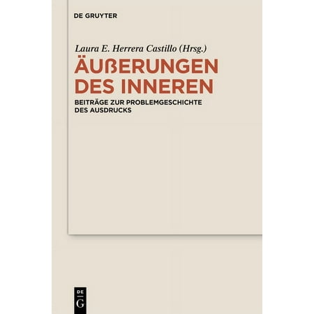Ã uÃ erungen Des Inneren: BeitrÃ¤ge Zur Problemgeschichte Des Ausdrucks (Hardcover)