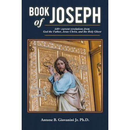 Book of Joseph: 440+ current revelations from God the Father Jesus Christ and the Holy Ghost (Paperback)