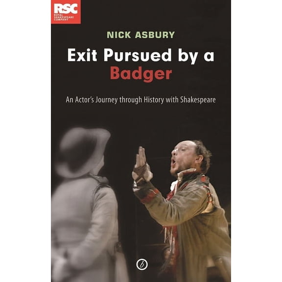 Exit Pursued by a Badger: An Actor's Journey Through History with Shakespeare, (Paperback)