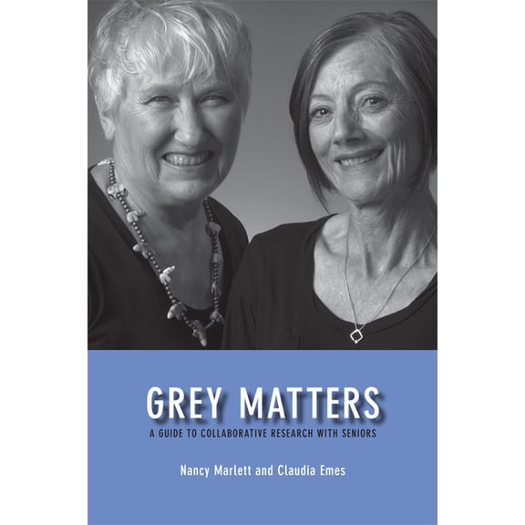 Grey Matters: A Guide for Collaborative Research with Seniors, (Paperback)