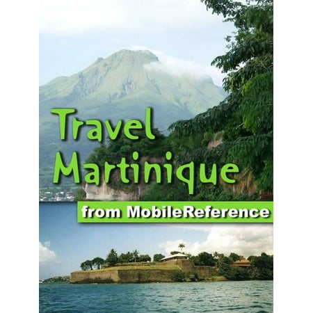 Travel Martinique: an illustrated travel guide to the island of Martinique, overseas region of France (Mobi Travel) -