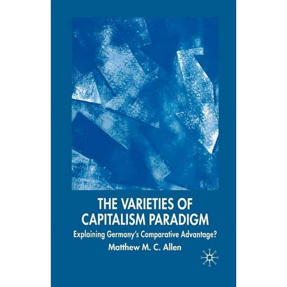 New Perspectives in German Political Stu The Varieties of Capitalism Paradigm: Explaining Germany's Comparative Advantage?, (Paperback)