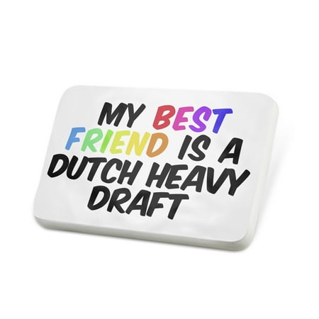 Porcelein Pin My best Friend a Dutch Heavy Draft, Horse Lapel Badge –