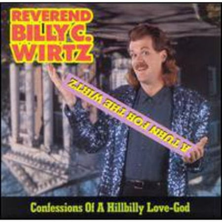 A Turn For The Wirtz: Confessions Of A Hillbilly Love-God
