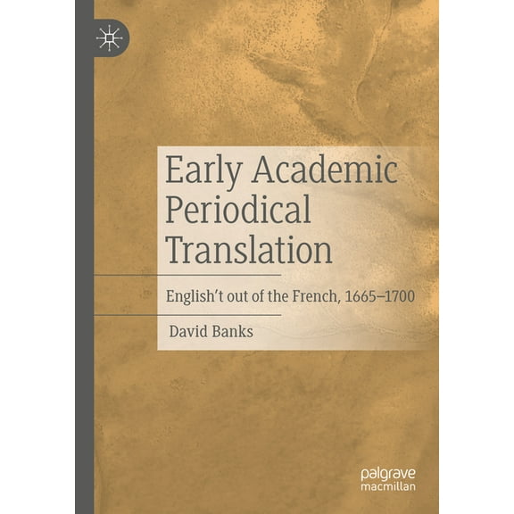 Early Academic Periodical Translation: English't Out of the French, 1665-1700, (Hardcover)