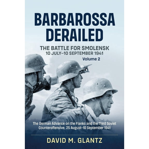 Barbarossa Derailed: The Battle for Smolensk 10 July-10 September 1941: Volume 2 - The German Offensives on the Flanks and the Third Soviet Counteroffensive, 25 August-10 September 1941 (Paperback)