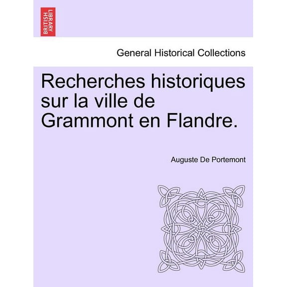 Recherches historiques sur la ville de Grammont en Flandre. (Paperback)