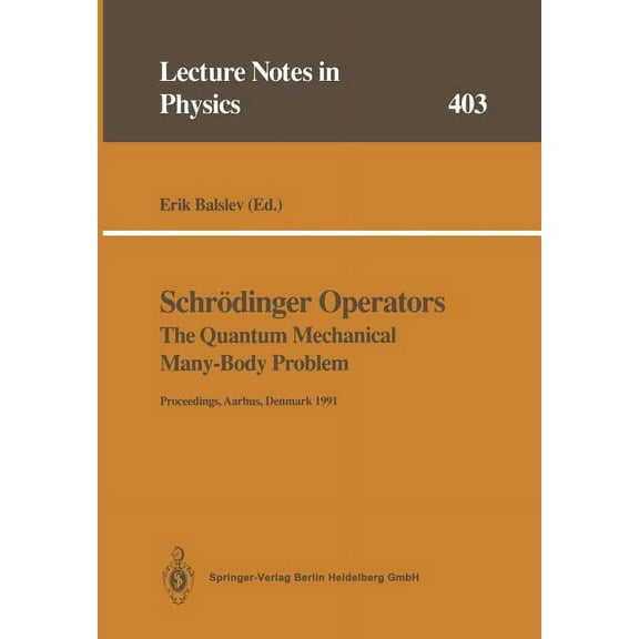 Lecture Notes in Physics SchrÃ¶dinger Operators the Quantum Mechanical Many-Body Problem: Proceedings of a Workshop Held at Aarhus, Denmark 15 May, Book 403, (Paperback)