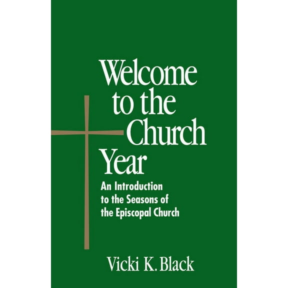 Welcome to Welcome to the Church Year: An Introduction to the Seasons of the Episcopal Church, (Paperback)
