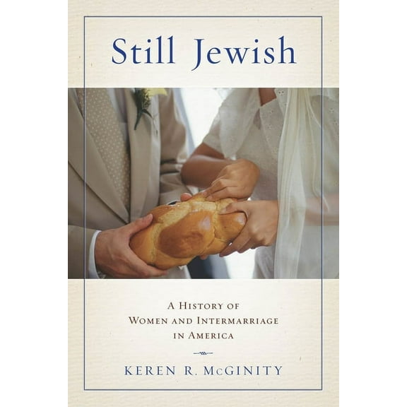 Still Jewish: A History of Women and Intermarriage in America, (Hardcover)