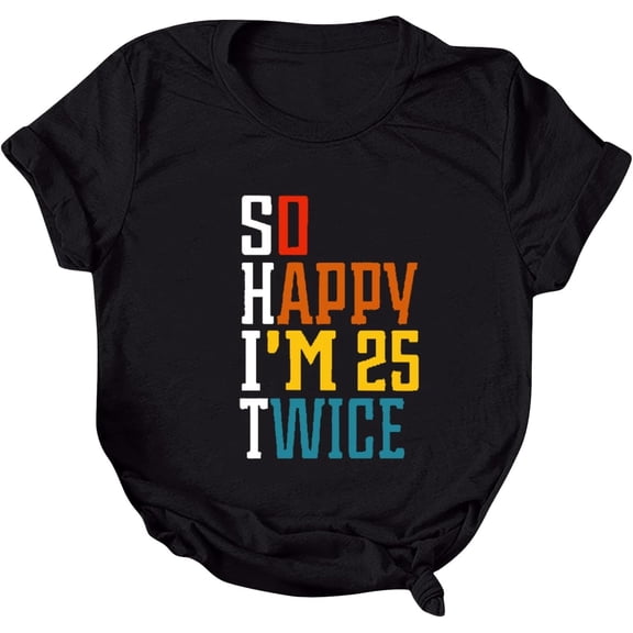 So Happy Im 25 Twice Womens Tshirt Funny 50th Birthday Shirts for Women Mom Gifts Short Sleeve Tops Graphic Tees
