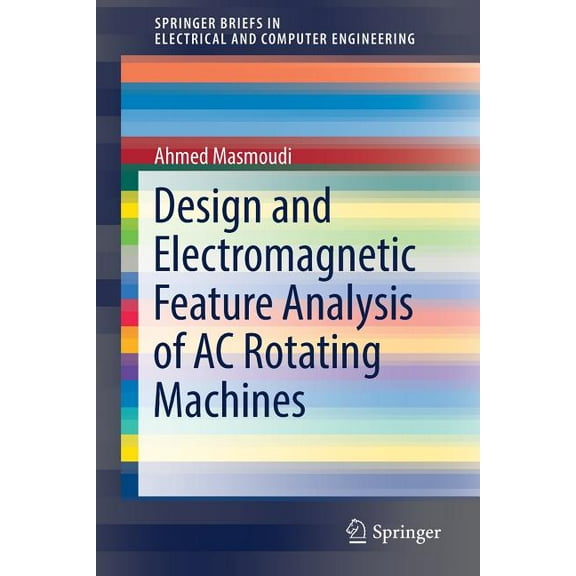 Springerbriefs in Electrical and Compute Design and Electromagnetic Feature Analysis of AC Rotating Machines, (Paperback)