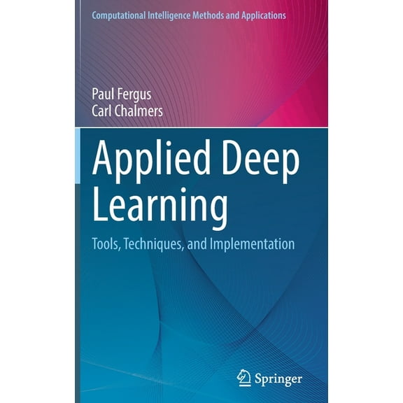 Computational Intelligence Methods and A Applied Deep Learning: Tools, Techniques, and Implementation, (Hardcover)