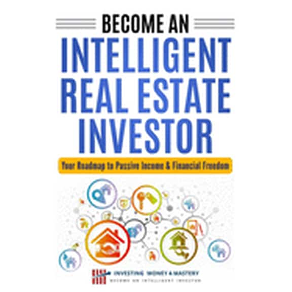 Become an Intelligent Real Estate Investor - Your Roadmap to Passive Income & Financial Freedom! (Paperback)