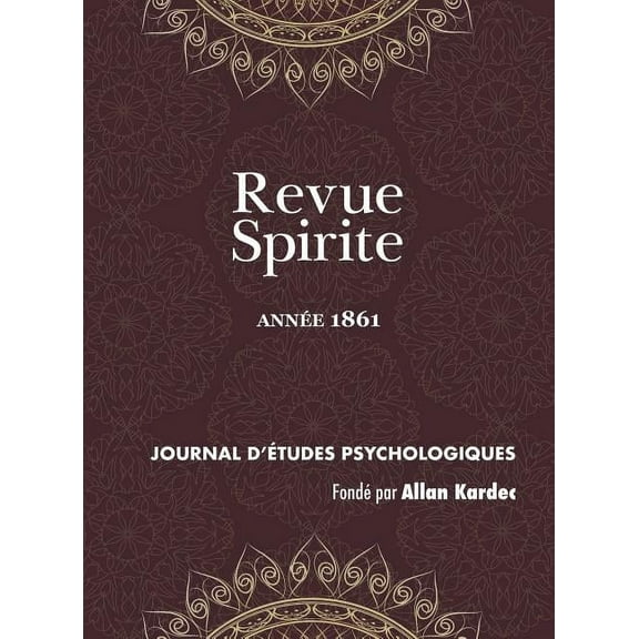Revue Spirite Allan Kardec Revue Spirite (Année 1861): le livre des médiums, l'Esprit frappeur de l'Aube, enseignement spontané des Esprits, pénuri, Book 1861, (Hardcover)