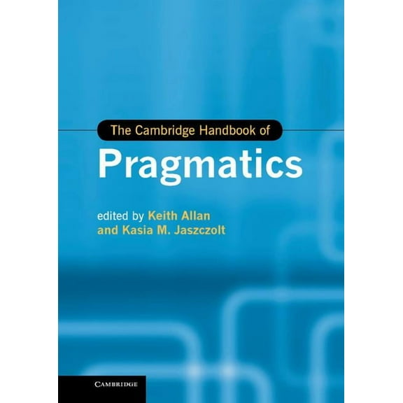 Cambridge Handbooks in Language and Ling The Cambridge Handbook of Pragmatics, (Hardcover)