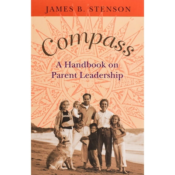 Pre-Owned Compass: A Handbook on Parent Leadership (Paperback) 1594170002 9781594170003