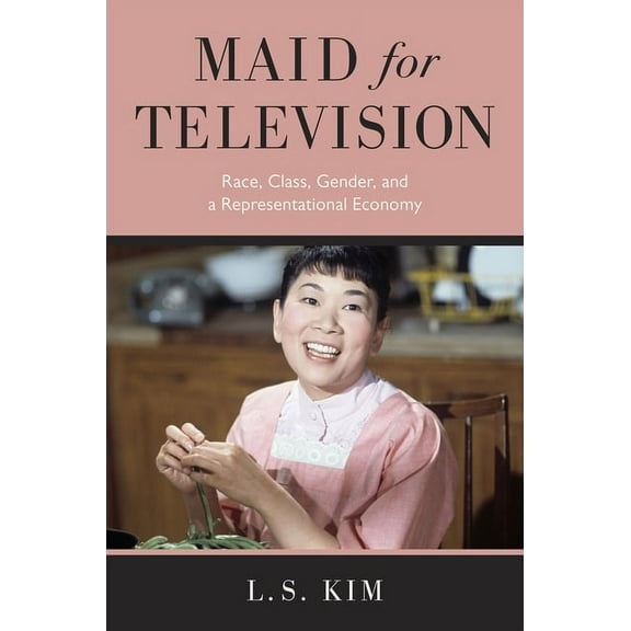 Maid for Television: Race, Class, Gender, and a Representational Economy, (Paperback)