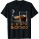 thumbnail image 1 of I'll Be In The Backyard divertida Cigar And Bourbon Lovers Camiseta para hombre, 1 of 7