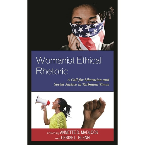 Rhetoric, Race, and Religion Womanist Ethical Rhetoric: A Call for Liberation and Social Justice in Turbulent Times, (Paperback)