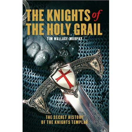 The Knights of the Holy Grail : The Secret History of The Knights