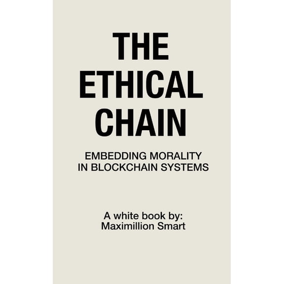 The Ethical Chain: Embedding Morality In Blockchain Systems, (Hardcover)