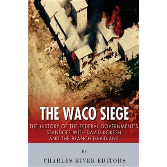 Pre-Owned Waco Siege : The History of the Federal Government?s Standoff With David Koresh and the Branch Davidians