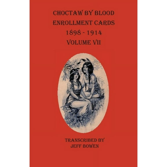 Choctaw By Blood Enrollment Cards 1898-1914 Volume VII, (Paperback)