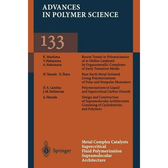 Advances in Polymer Science Metal Complex Catalysts Supercritical Fluid Polymerization Supramolecular Architecture, Book 133, (Paperback)