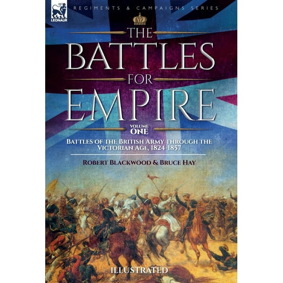 The Battles for Empire Volume 1: Battles of the British Army through the Victorian Age, 1824-1857, (Hardcover)