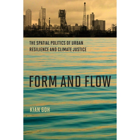 Urban and Industrial Environments Form and Flow: The Spatial Politics of Urban Resilience and Climate Justice, (Paperback)