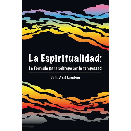La Espiritualidad: La FÃ³rmula para sobrepasar la tempestad, (Paperback)